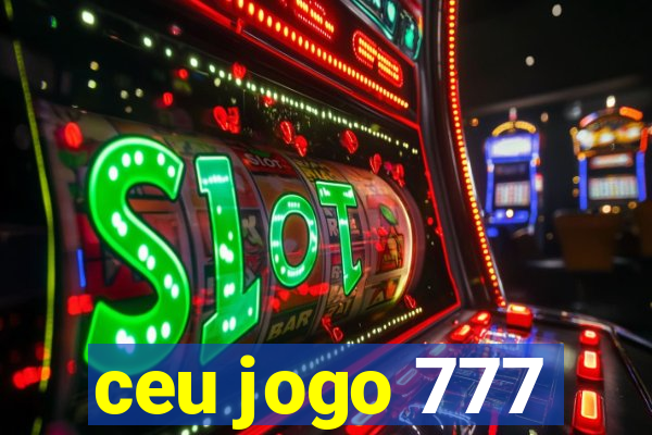 ceu jogo 777